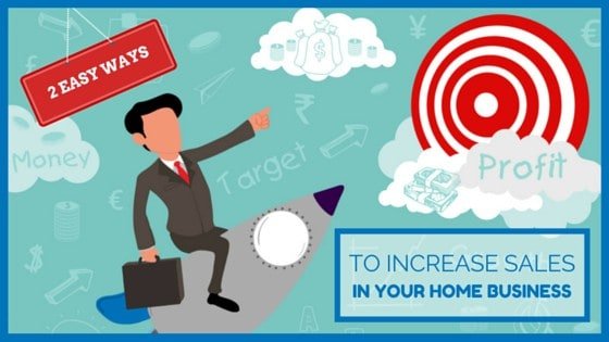 Two Easy Ways to Increase Sales In Your Home Business