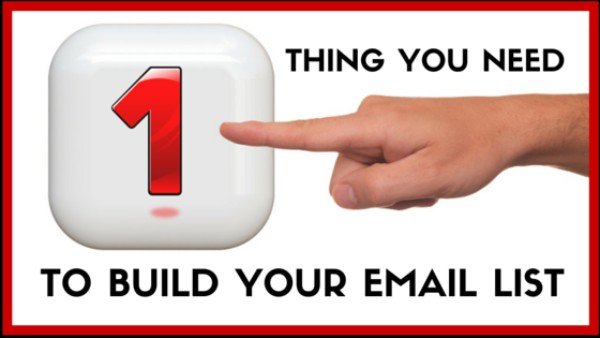 1 Essential Thing You Need to Build Your Email List